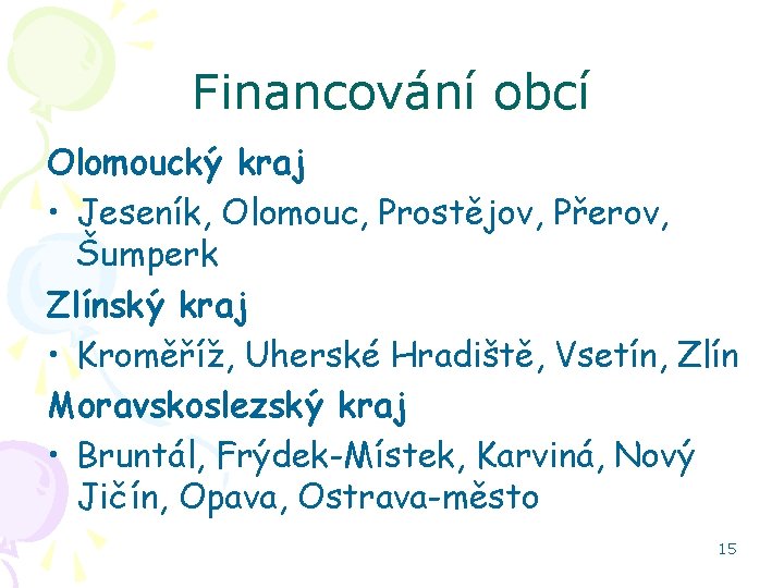 Financování obcí Olomoucký kraj • Jeseník, Olomouc, Prostějov, Přerov, Šumperk Zlínský kraj • Kroměříž,