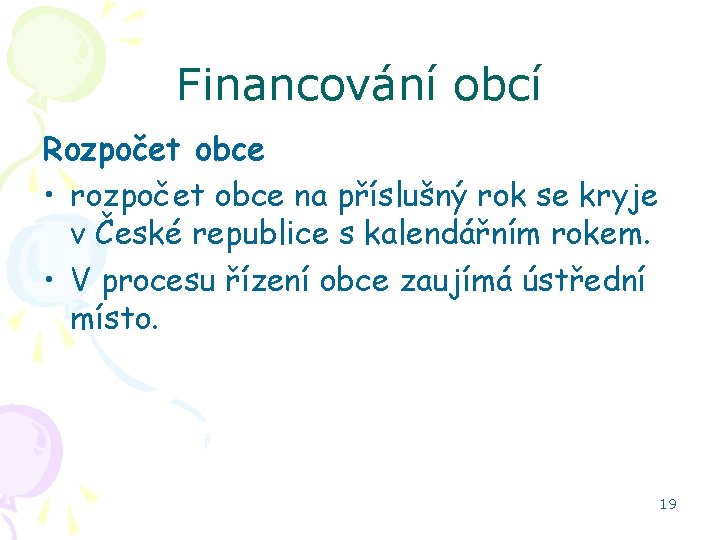 Financování obcí Rozpočet obce • rozpočet obce na příslušný rok se kryje v České