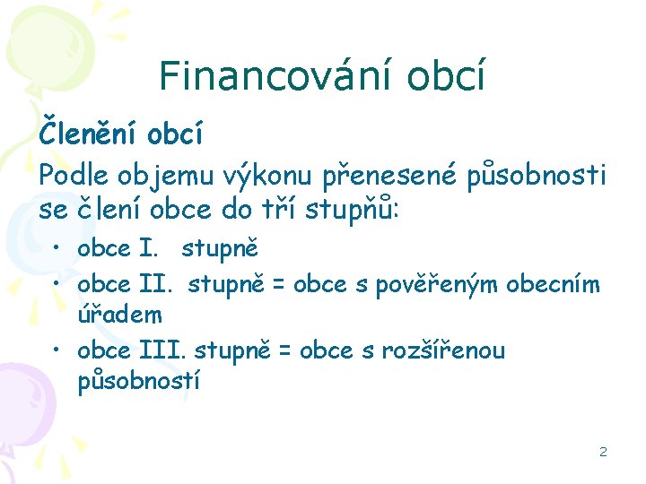 Financování obcí Členění obcí Podle objemu výkonu přenesené působnosti se člení obce do tří