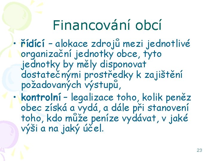 Financování obcí • řídící – alokace zdrojů mezi jednotlivé organizační jednotky obce, tyto jednotky