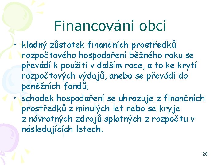 Financování obcí • kladný zůstatek finančních prostředků rozpočtového hospodaření běžného roku se převádí k