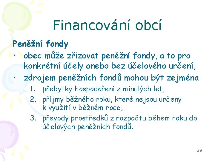 Financování obcí Peněžní fondy • obec může zřizovat peněžní fondy, a to pro konkrétní