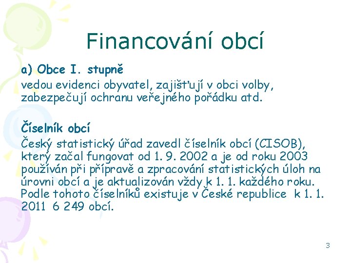 Financování obcí a) Obce I. stupně vedou evidenci obyvatel, zajišťují v obci volby, zabezpečují