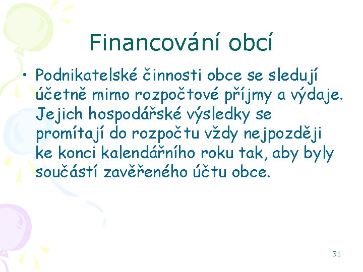 Financování obcí • Podnikatelské činnosti obce se sledují účetně mimo rozpočtové příjmy a výdaje.