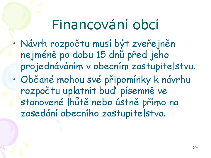 Financování obcí • Návrh rozpočtu musí být zveřejněn nejméně po dobu 15 dnů před