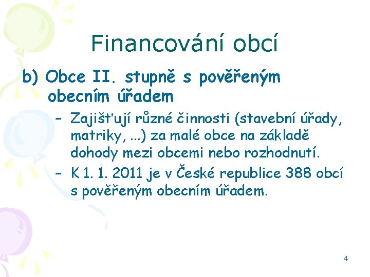 Financování obcí b) Obce II. stupně s pověřeným obecním úřadem – Zajišťují různé činnosti