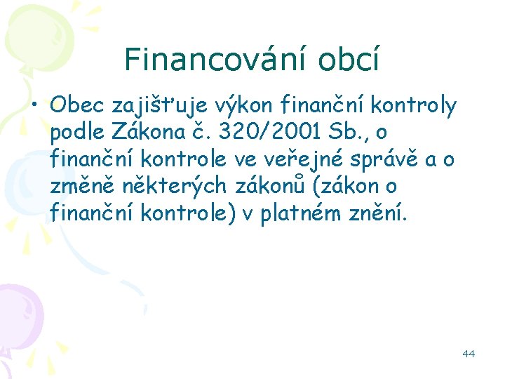 Financování obcí • Obec zajišťuje výkon finanční kontroly podle Zákona č. 320/2001 Sb. ,