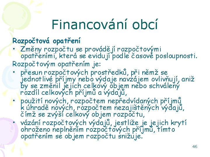 Financování obcí Rozpočtová opatření • Změny rozpočtu se provádějí rozpočtovými opatřeními, která se evidují