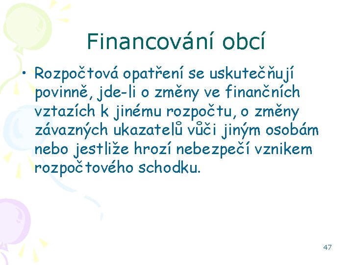 Financování obcí • Rozpočtová opatření se uskutečňují povinně, jde-li o změny ve finančních vztazích