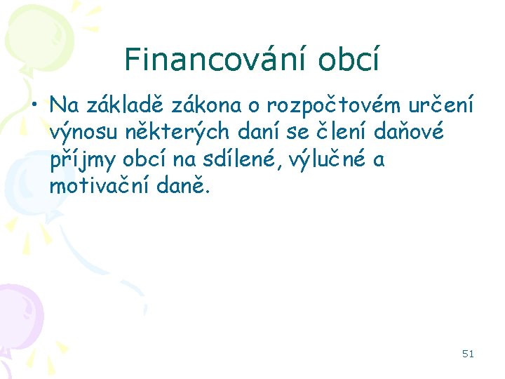 Financování obcí • Na základě zákona o rozpočtovém určení výnosu některých daní se člení