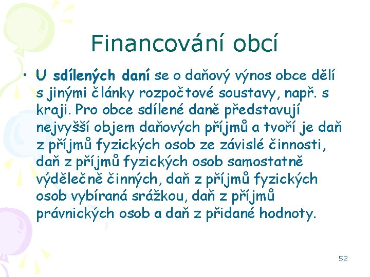 Financování obcí • U sdílených daní se o daňový výnos obce dělí s jinými