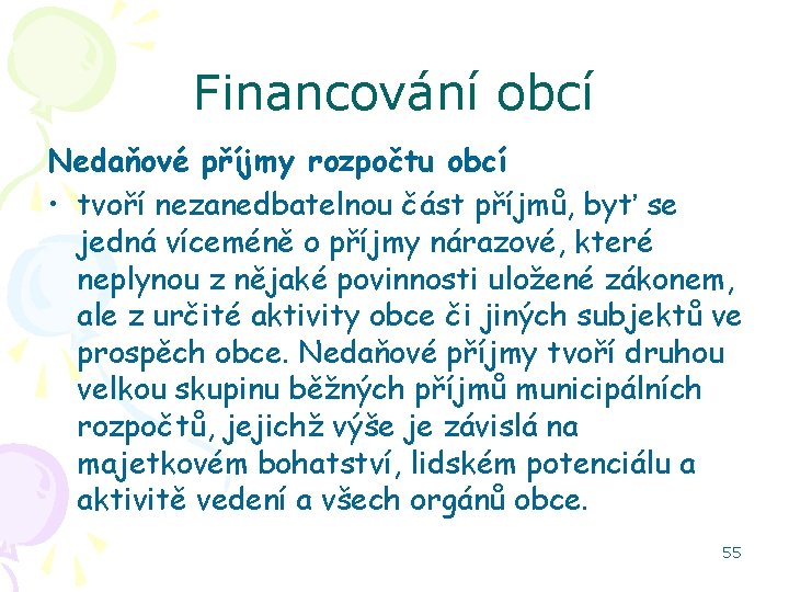 Financování obcí Nedaňové příjmy rozpočtu obcí • tvoří nezanedbatelnou část příjmů, byť se jedná