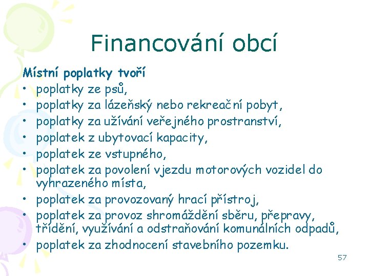 Financování obcí Místní poplatky tvoří • poplatky ze psů, • poplatky za lázeňský nebo