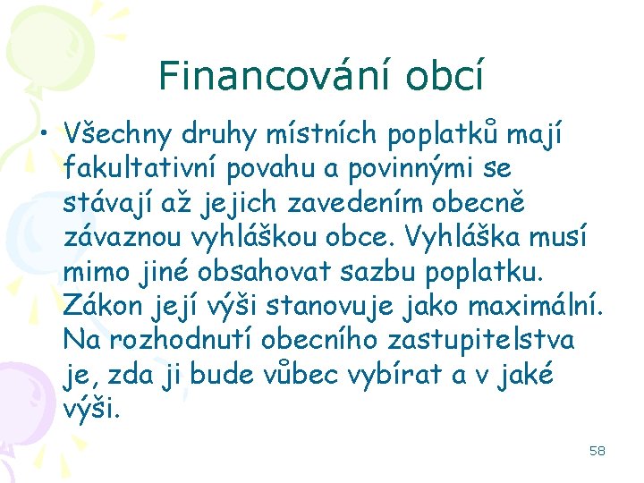 Financování obcí • Všechny druhy místních poplatků mají fakultativní povahu a povinnými se stávají