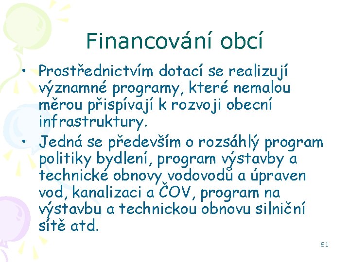 Financování obcí • Prostřednictvím dotací se realizují významné programy, které nemalou měrou přispívají k