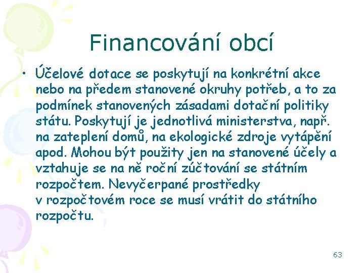 Financování obcí • Účelové dotace se poskytují na konkrétní akce nebo na předem stanovené