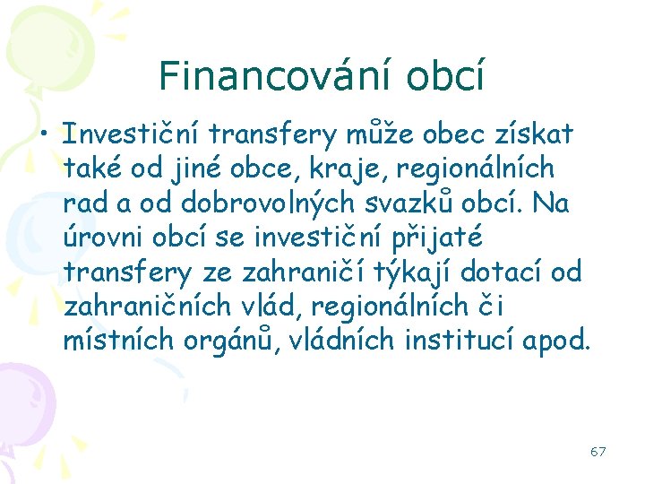 Financování obcí • Investiční transfery může obec získat také od jiné obce, kraje, regionálních