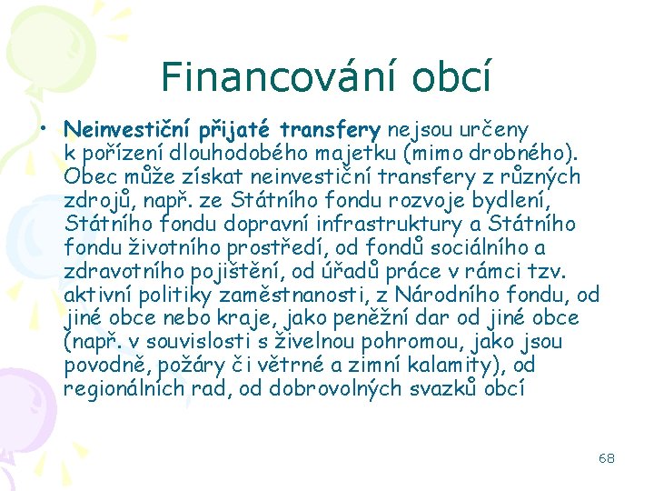 Financování obcí • Neinvestiční přijaté transfery nejsou určeny k pořízení dlouhodobého majetku (mimo drobného).