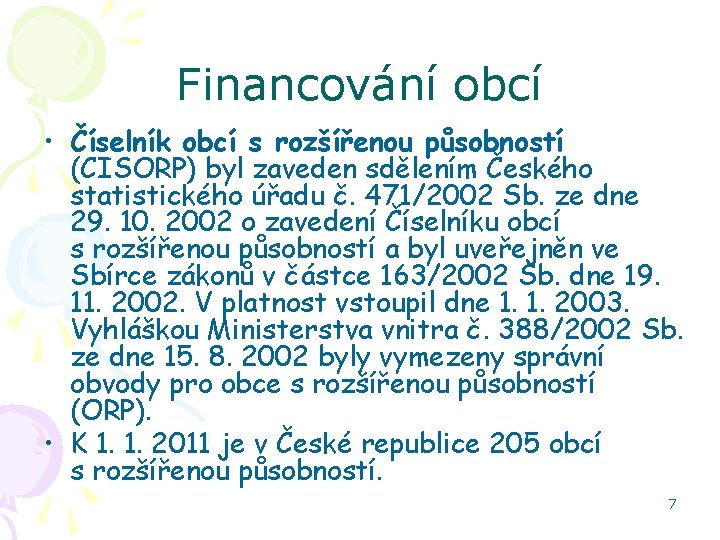 Financování obcí • Číselník obcí s rozšířenou působností (CISORP) byl zaveden sdělením Českého statistického