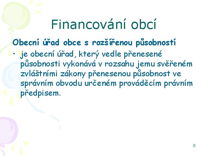 Financování obcí Obecní úřad obce s rozšířenou působností • je obecní úřad, který vedle