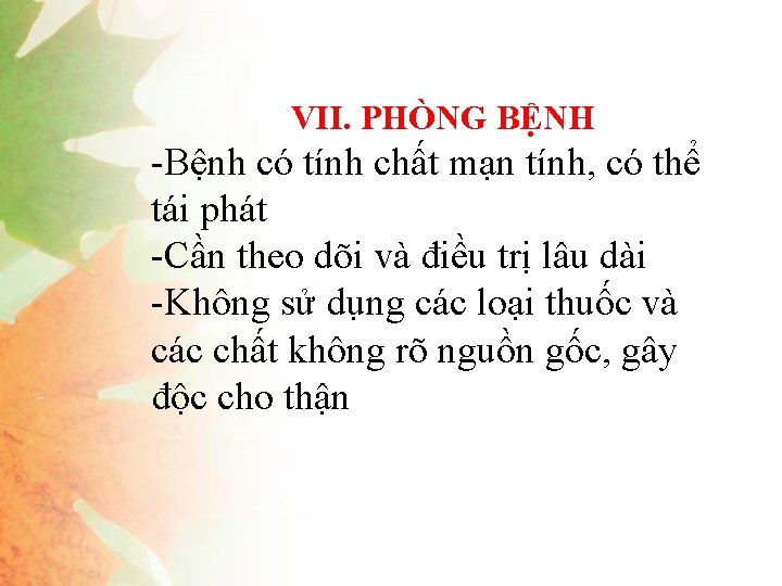 VII. PHÒNG BỆNH -Bệnh có tính chất mạn tính, có thể tái phát -Cần