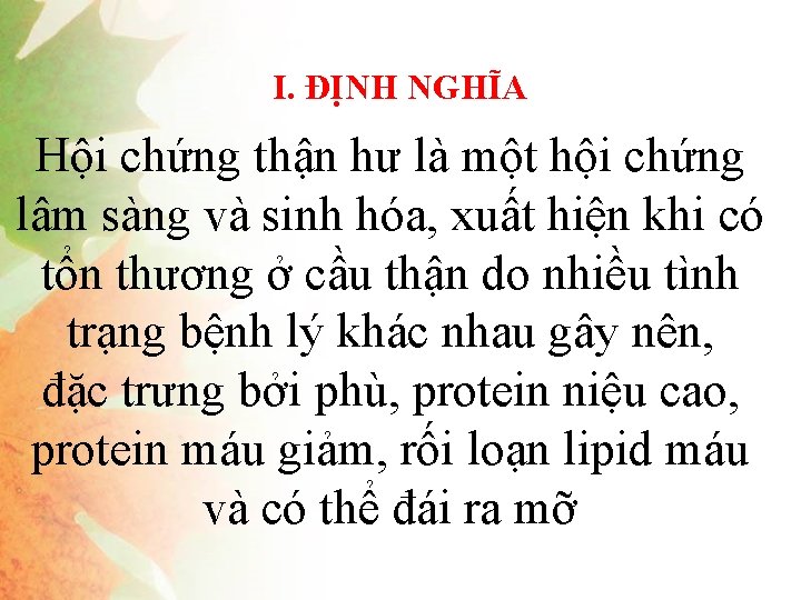 I. ĐỊNH NGHĨA Hội chứng thận hư là một hội chứng lâm sàng và