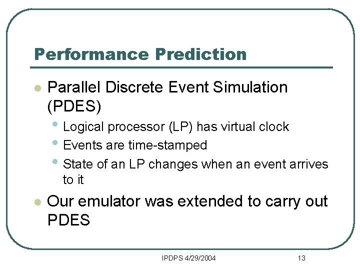 Performance Prediction l Parallel Discrete Event Simulation (PDES) • Logical processor (LP) has virtual