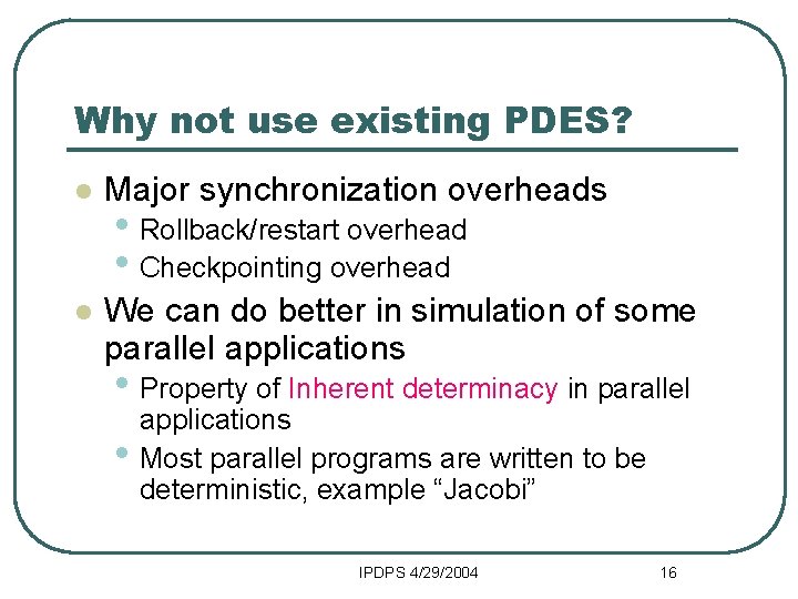 Why not use existing PDES? l Major synchronization overheads l We can do better