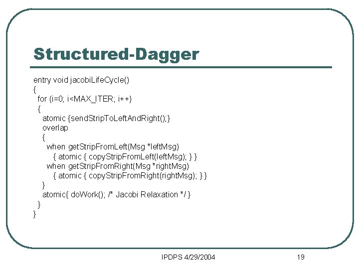 Structured-Dagger entry void jacobi. Life. Cycle() { for (i=0; i<MAX_ITER; i++) { atomic {send.