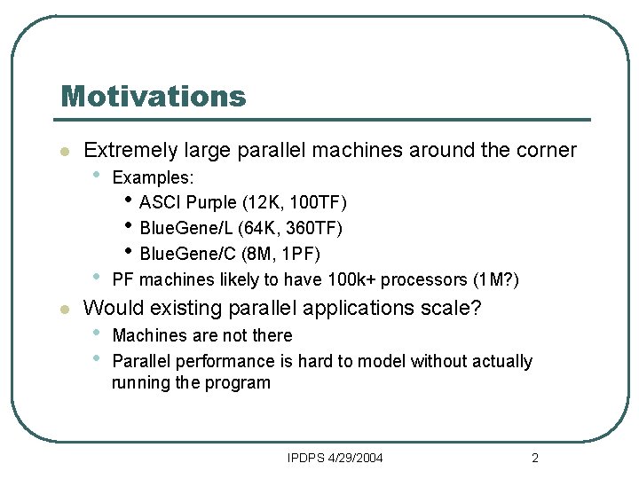 Motivations l Extremely large parallel machines around the corner • • l Examples: •