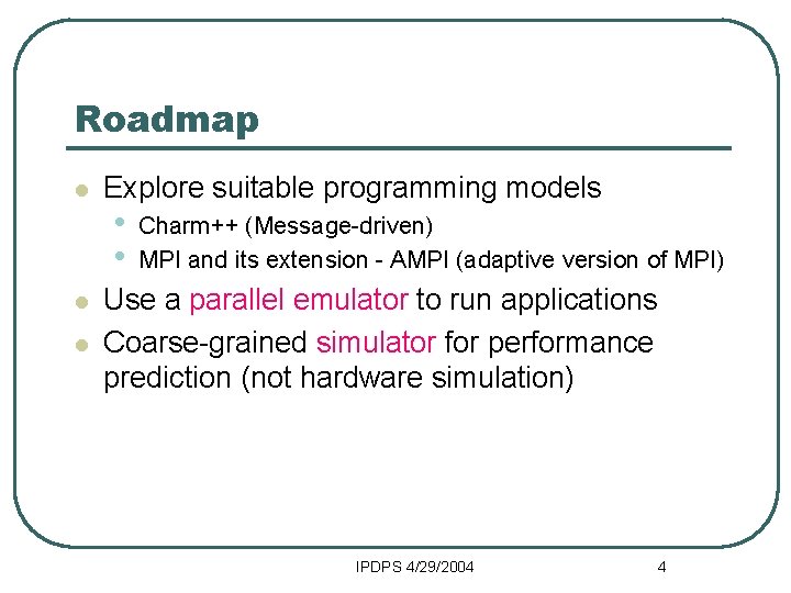 Roadmap l l l Explore suitable programming models • • Charm++ (Message-driven) MPI and
