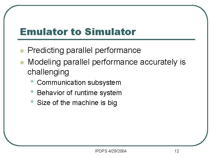 Emulator to Simulator l l Predicting parallel performance Modeling parallel performance accurately is challenging
