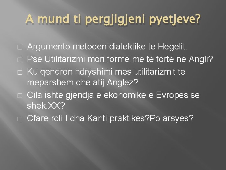 A mund ti pergjigjeni pyetjeve? � � � Argumento metoden dialektike te Hegelit. Pse