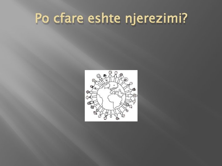 Po cfare eshte njerezimi? 