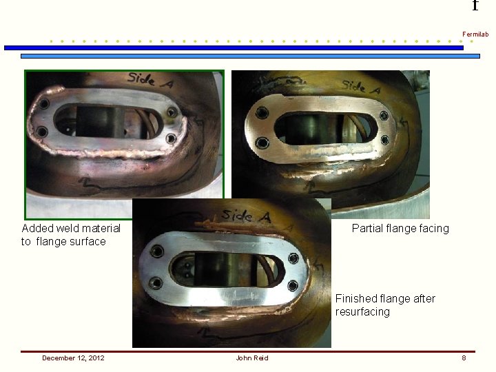 f Fermilab Added weld material to flange surface Partial flange facing Finished flange after