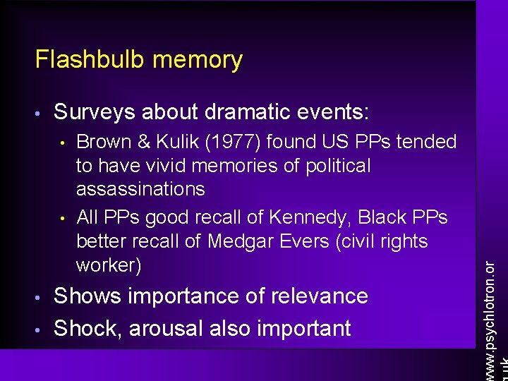 Flashbulb memory Surveys about dramatic events: • • Brown & Kulik (1977) found US