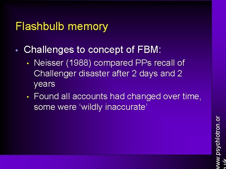 Flashbulb memory Challenges to concept of FBM: • • Neisser (1988) compared PPs recall