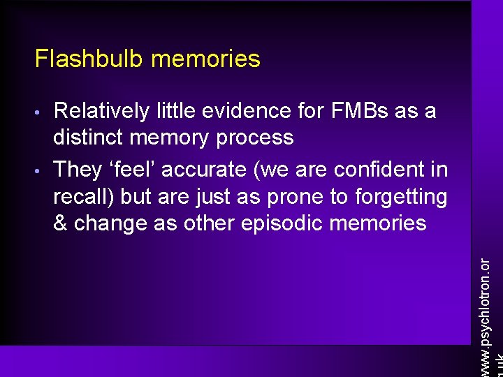 Flashbulb memories • Relatively little evidence for FMBs as a distinct memory process They