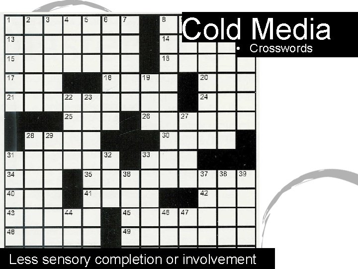 Cold • Media Crosswords Less sensory completion or involvement 