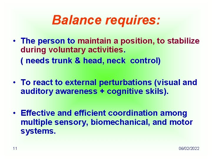 Balance requires: • The person to maintain a position, to stabilize during voluntary activities.