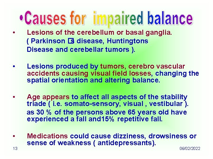  • Lesions of the cerebellum or basal ganglia. ( Parkinson �s disease, Huntingtons