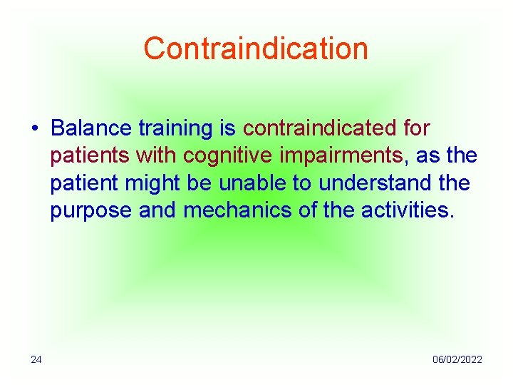 Contraindication • Balance training is contraindicated for patients with cognitive impairments, as the patient