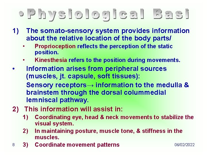 1) The somato-sensory system provides information about the relative location of the body parts/