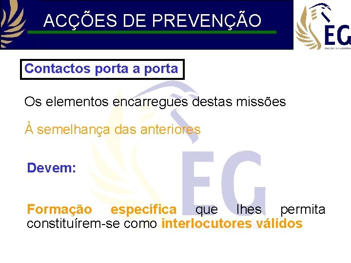 ACÇÕES DE PREVENÇÃO Contactos porta a porta Os elementos encarregues destas missões À semelhança