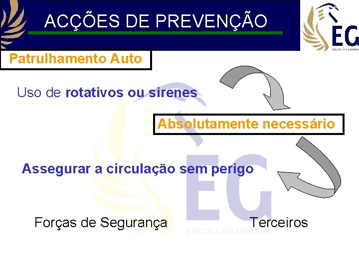 ACÇÕES DE PREVENÇÃO Patrulhamento Auto Uso de rotativos ou sirenes Absolutamente necessário Assegurar a