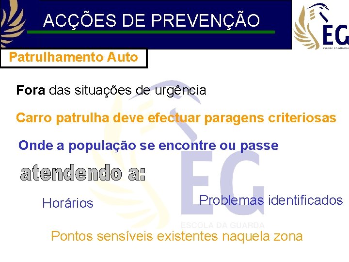 ACÇÕES DE PREVENÇÃO Patrulhamento Auto Fora das situações de urgência Carro patrulha deve efectuar