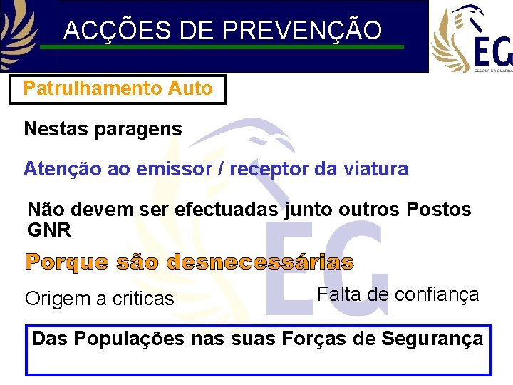 ACÇÕES DE PREVENÇÃO Patrulhamento Auto Nestas paragens Atenção ao emissor / receptor da viatura