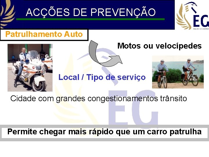 ACÇÕES DE PREVENÇÃO Patrulhamento Auto Motos ou velocípedes Local / Tipo de serviço Cidade