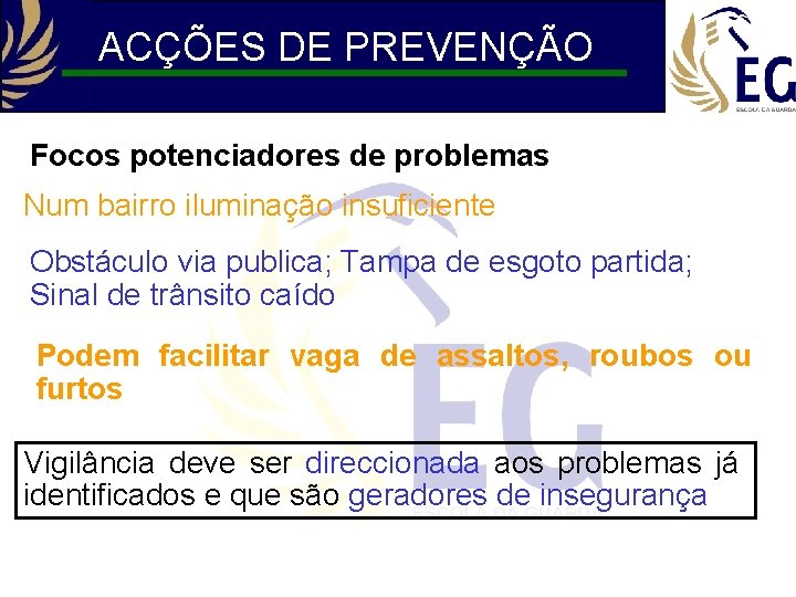 ACÇÕES DE PREVENÇÃO Focos potenciadores de problemas Num bairro iluminação insuficiente Obstáculo via publica;