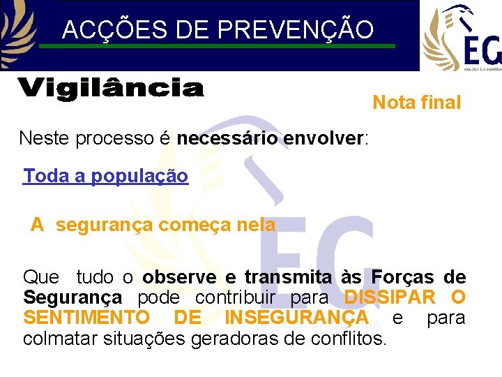 ACÇÕES DE PREVENÇÃO Nota final Neste processo é necessário envolver: Toda a população A